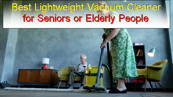 Best lightweight vacuum cleaner for seniors